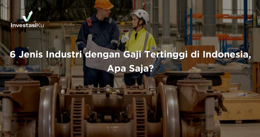 6 Jenis Industri dengan Gaji Tertinggi di Indonesia, Apa Saja?