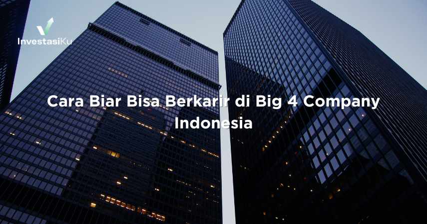Cara Biar Bisa Berkarir di Big 4 Company Indonesia