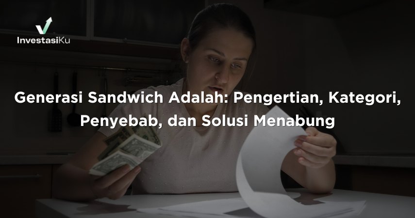 Generasi Sandwich Adalah: Pengertian, Kategori, Penyebab, dan Solusi Menabung