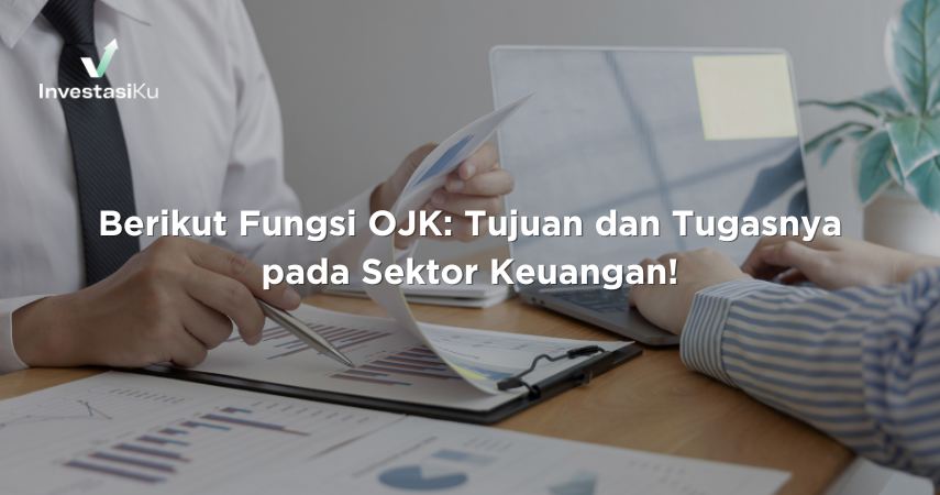 Berikut Fungsi OJK: Tujuan dan Tugasnya pada Sektor Keuangan!