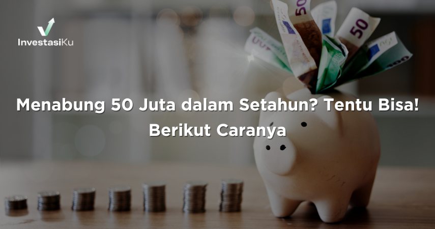 Menabung 50 Juta dalam Setahun? Tentu Bisa! Berikut Caranya