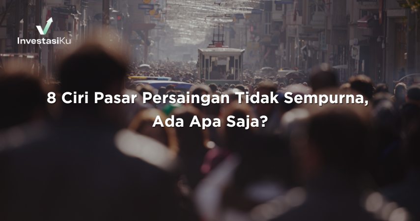 8 Ciri Pasar Persaingan Tidak Sempurna, Ada Apa Saja?