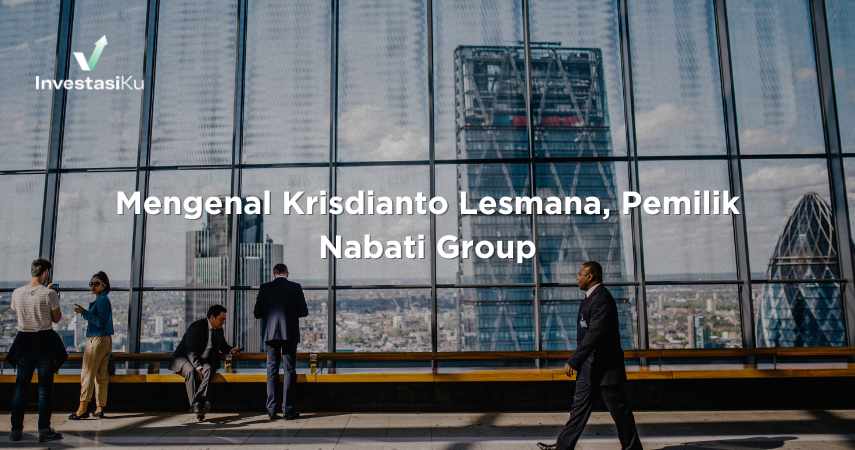 Mengenal Krisdianto Lesmana, Pemilik Nabati Group