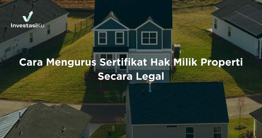 Cara Mengurus Sertifikat Hak Milik Properti Secara Legal