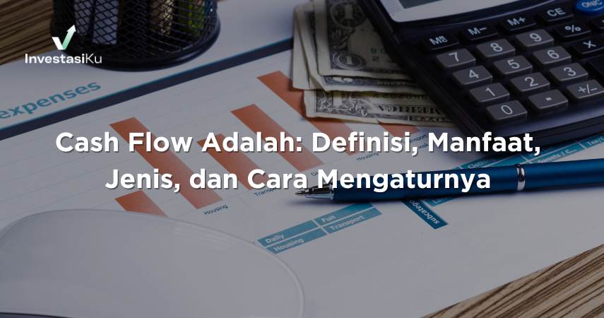 Cash Flow Adalah: Definisi, Manfaat, Jenis, dan Cara Mengaturnya 