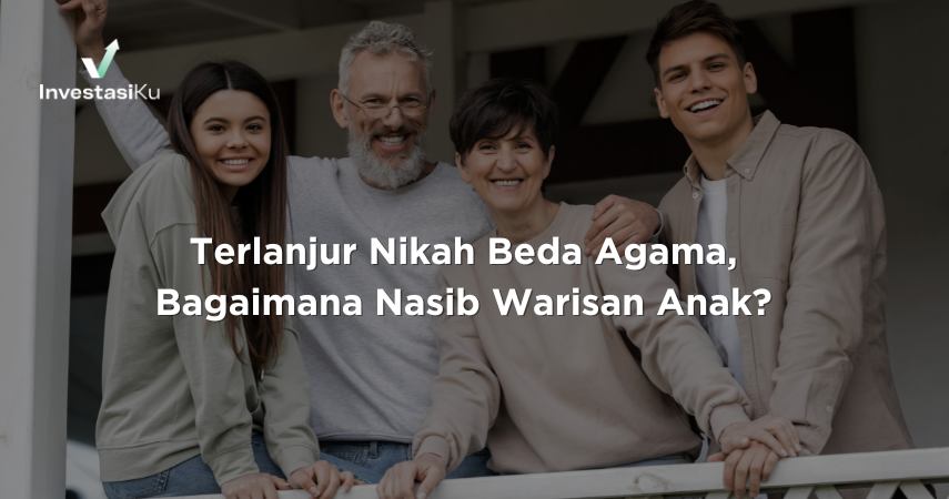 Terlanjur Nikah Beda Agama, Bagaimana Nasib Warisan Anak?