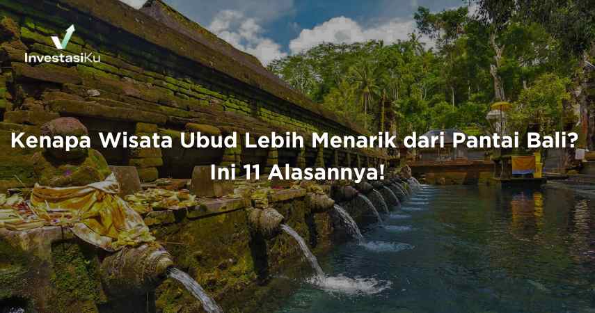 Kenapa Wisata Ubud Lebih Menarik dari Pantai Bali? Ini 11 Alasannya!