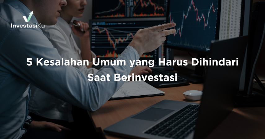 5 Kesalahan Umum yang Harus Dihindari Saat Berinvestasi