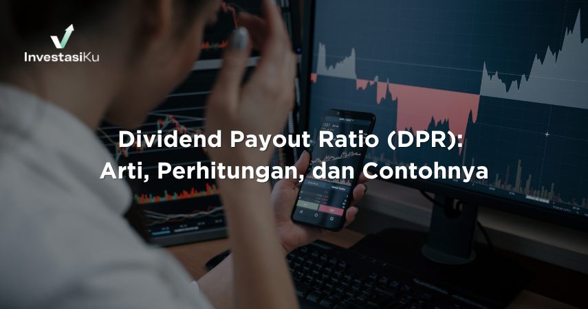 Dividend Payout Ratio (DPR): Arti, Perhitungan, dan Contohnya