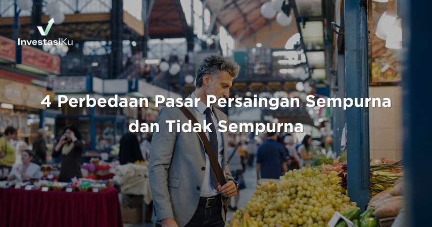 4 Perbedaan Pasar Persaingan Sempurna dan Tidak Sempurna