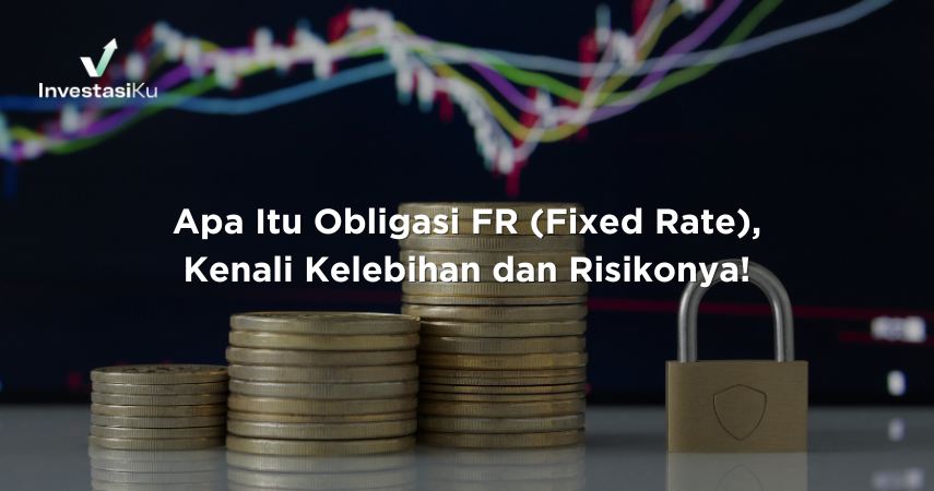 Apa Itu Obligasi FR (Fixed Rate), Kenali Kelebihan dan Risikonya!