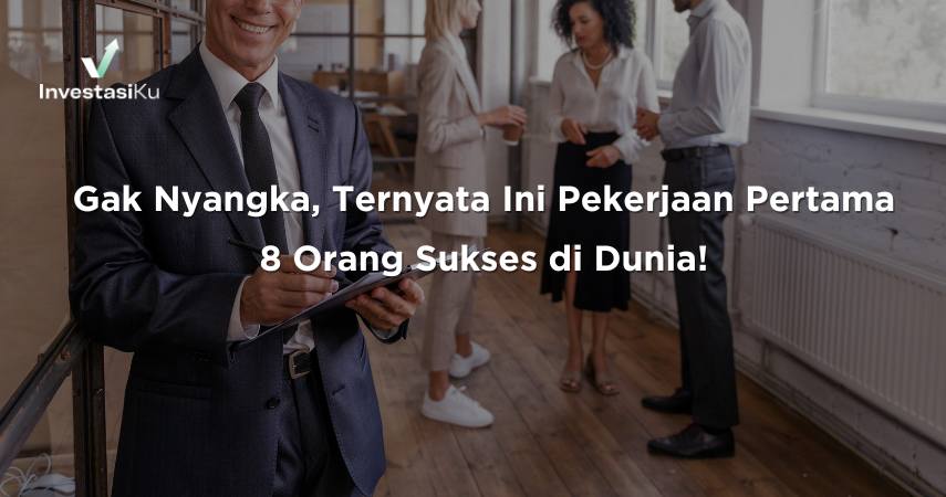 Gak semua orang yang kita kenal sukses, langsung punya pekerjaan pertama yang sukses juga. Ternyata ini loh pekerjaan pertama orang tersukses di dunia