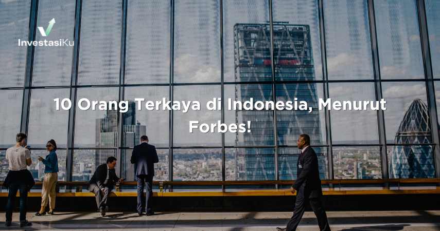 10 Orang Terkaya di Indonesia, Menurut Forbes!