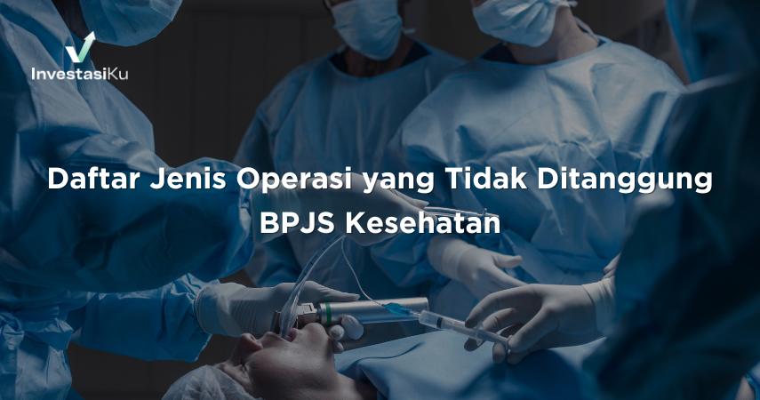 Daftar Jenis Operasi yang Tidak Ditanggung BPJS Kesehatan