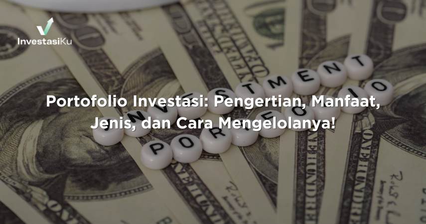 Portofolio Investasi: Pengertian, Manfaat, Jenis, dan Cara Mengelolanya!