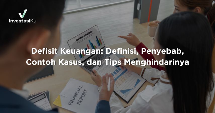 Defisit Keuangan: Definisi, Penyebab, Contoh Kasus, dan Tips Menghindarinya